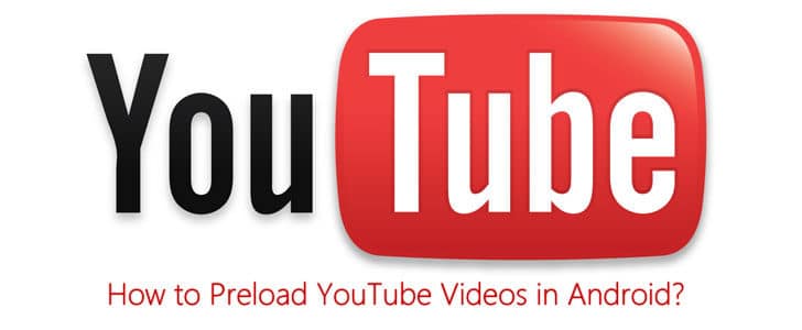 how-to-preload-youtube-videos-in-android-8190052